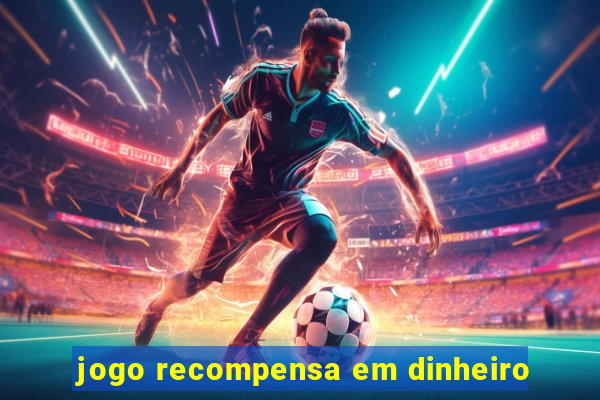 jogo recompensa em dinheiro